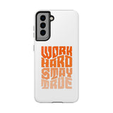 Work Hard Stay True Phone Case — Motivational Protective Phone Cover