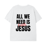 All we need is Jesus T Shirt
