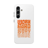 Work Hard Stay True Phone Case — Motivational Protective Phone Cover