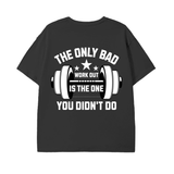 The Only Bad Workout T Shirt